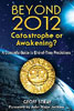 Beyond 2012: Catastrophe or Awakening?: A Complete Guide to End-of-Time Predictions (Paperback)